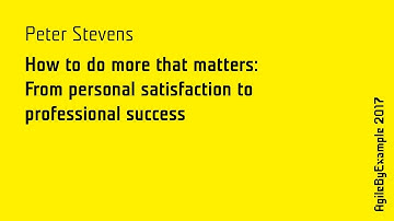 AgileByExample 2017: Peter Stevens - Personal Agility: A Simple Framework For Doing More...