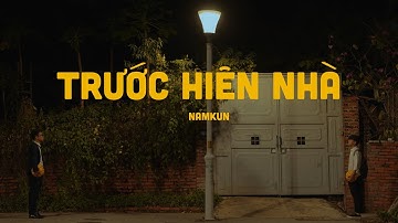 TRƯỚC HIÊN NHÀ | NamKun | Official MV | 2023