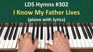 Video thumbnail of "(#302) I Know My Father Lives (LDS Hymns - piano with lyrics)"