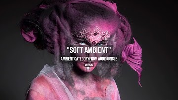 Soft Ambient - Music from Audiojungle