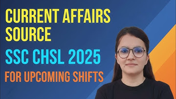 CURRENT AFFAIRS SOURCES FOR SSC CHSL UPCOMIMG SHIFTS 2025