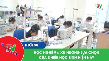 Học nghề 9+: xu hướng lựa chọn của nhiều học sinh hiện nay
