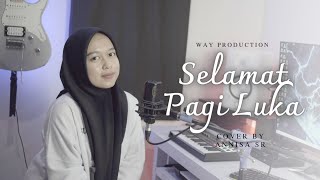 SELAMAT PAGI LUKA - ARIEF || COVER BY ANNISA SR
