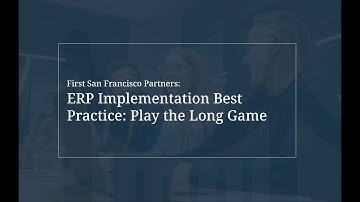 FSFP ERP Implementation Best Practice - Play the Long Game