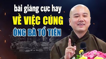 Bài giảng "CỰC HAY" về việc thờ CÚNG ÔNG BÀ TỔ TIÊN - Thầy Thích Pháp Hòa