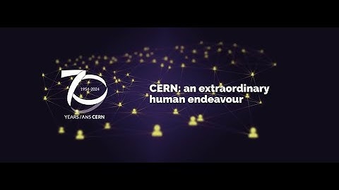 CERN: An extraordinary human endeavour