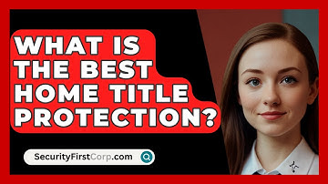 What Is The Best Home Title Protection? - SecurityFirstCorp.com