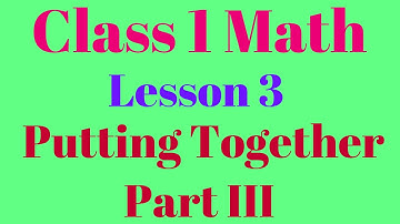 Class 1 Math Lesson 3 Putting Together Part III