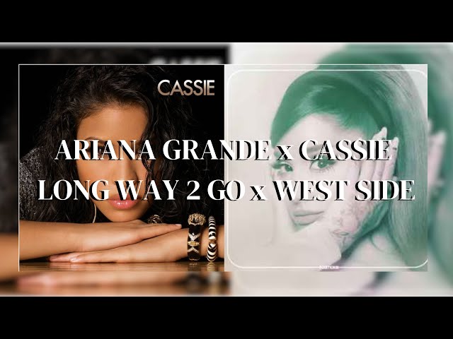 LONG WAY 2 TO GO x WEST SIDE (Ariana Grande x Cassie) Lyrics class=