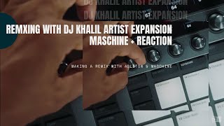 Making a Remix with DJ Khalil Artist Expansion | MASCHINE+ Reaction