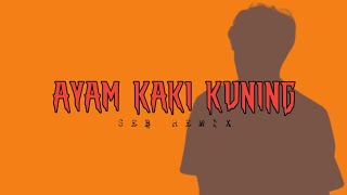 AYAM KAKI KUNING ( SEB REMIX )
