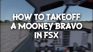 How to Takeoff a Mooney Bravo In FSX