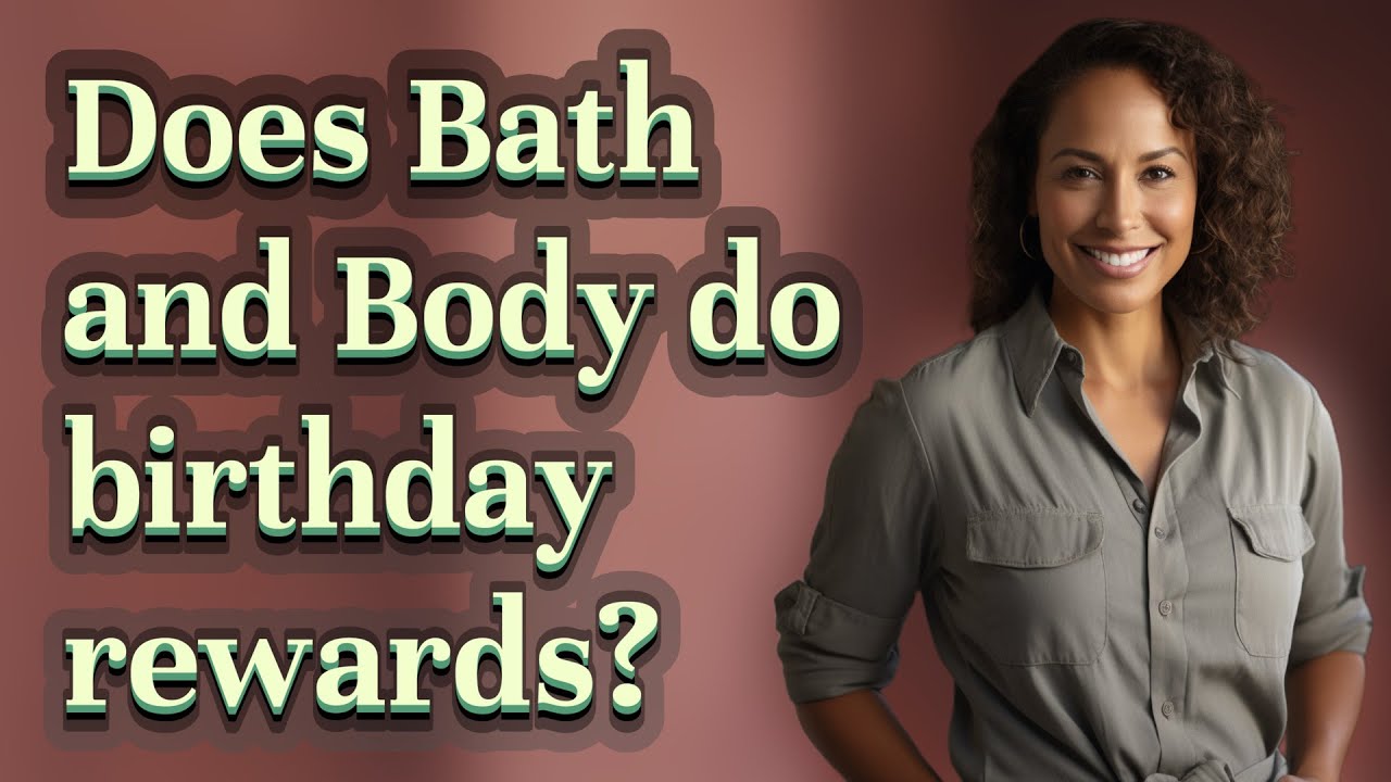 Does Bath and Body do birthday rewards?
