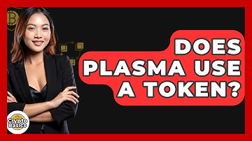 Does Plasma Use A Token? - CryptoBasics360.com