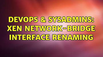 DevOps & SysAdmins: Xen network-bridge interface renaming (2 Solutions!!)
