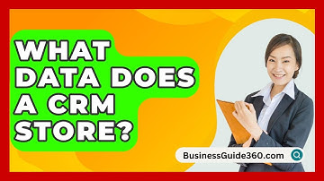 What Data Does A CRM Store? - BusinessGuide360.com