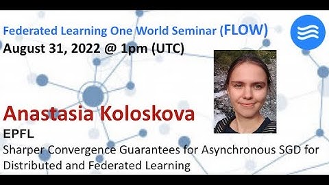 FLOW Seminar #79: Anastasia Koloskova (EPFL) Sharper Convergence Guarantees for Asynchronous SGD