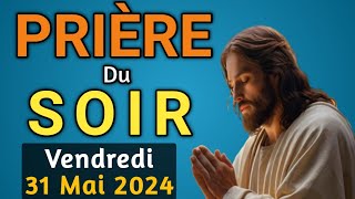 🙏 PRIERE du SOIR et NUIT Vendredi 31 Mai 2024 Prières et Psaume 91 pour Bien Dormir