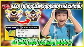 Bé Lâm 48H Leo Từ “ 100 Lên 300 Sao “ Thách Đấu, Thật Như Vậy Sao ???