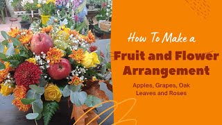 How To Create a Beautiful Fruit and Flower Arrangement