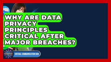 Why Are Data Privacy Principles Critical After Major Breaches? - Virtual Communication Hub