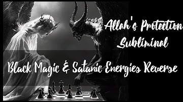 Black Magic & Satanic Energies Reverse | Allah’s Protection Subliminal | Divine Shield by Allah 