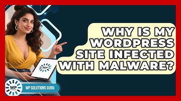 Why Is My WordPress Site Infected With Malware? - WP Solutions Guru