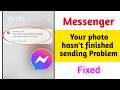 Fix Messenger Your photo hasn't finished sending Problem 2026