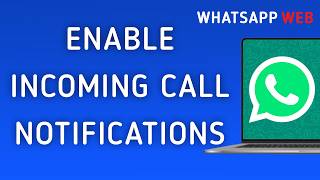 How to Enable Incoming Call Notifications on WhatsApp Web (New Update)