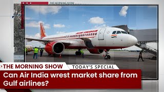 Can Air India wrest market share from Gulf airlines?