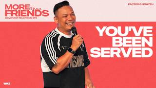 Youve Been Served More Than Friends Relationship Series Pastor Q Nguyen E2 Church