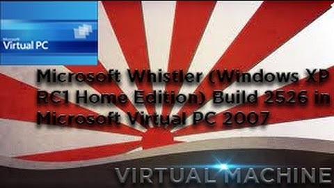 Microsoft Whistler (Windows XP RC1 Home Edition) Build 2526 in Microsoft Virtual PC 2007
