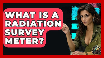 What Is A Radiation Survey Meter? - Tactical Warfare Experts
