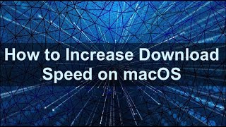 How to Speed Up Your Downloads on Mac?