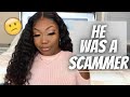 STORYTIME: I DATED A SCAMMER