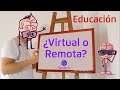¿Qué es educación virtual? y ¿Qué es educación remota? y sus características principales.