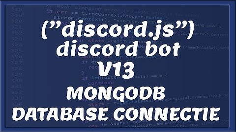 DATABASE CONNECTIE MongoDB || Discord V13 | Tutorial #23 [Nederlands/Dutch]
