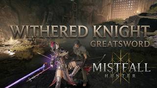 Mistfall Hunter 雾影猎人 | Withered Knight Greatsword PvP Gameplay  | First 2 days of FULL RELEASE