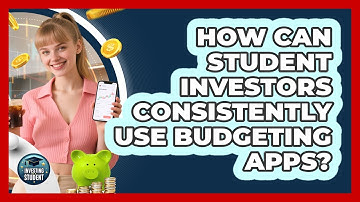 How Can Student Investors Consistently Use Budgeting Apps? - Investing As A Student