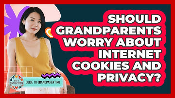 Should Grandparents Worry About Internet Cookies And Privacy? - Guide to Grandparenting