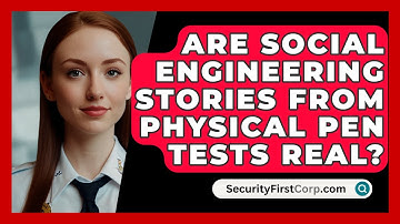 Are Social Engineering Stories From Physical Pen Tests Real? - SecurityFirstCorp.com