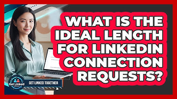 What Is The Ideal Length For LinkedIn Connection Requests?