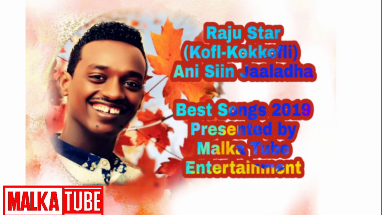 Raju Mohammed Kofli Kokkoflii Raju Star Best Songs Ani SiinJaaladha New Oromo Music 2019