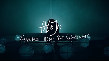 Alejo - Tenemos algo que solucionar (Vídeoclip)