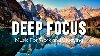 Deep Focus Music To Improve Concentration - Perfect Background Study &amp; Work Music to Concentrate