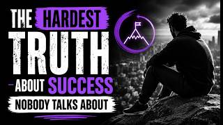 THE HARDEST TRUTH ABOUT SUCCESS NOBODY TALKS ABOUT