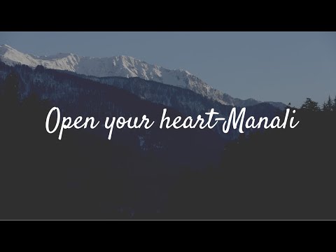 Open your Heart- MANALI |  A cinematic video from my heart to yours |Himachal Pradesh | India