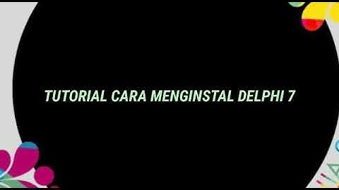 Cara menginstal aplikasi delphi 7.0