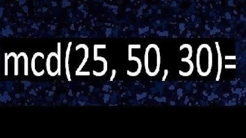 mcd de 25 50 30 , maximo comun divisor de varios numeros , ejemplos resueltos