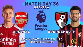 Arsenal FC Vs AFC Bournemouth - Premier League Matchday 36 Match Preview | FootWorld 2.0